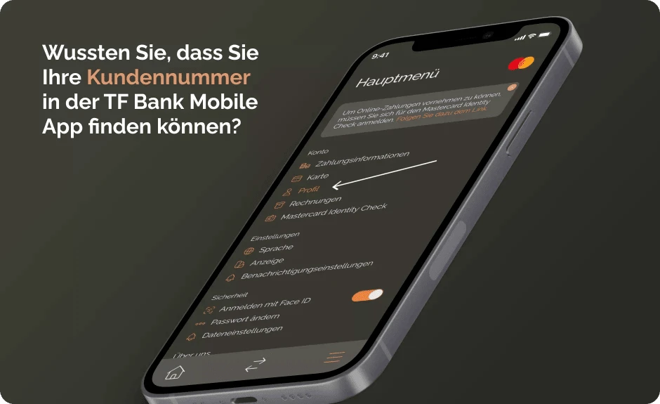 Schwebendes Iphone vor grauem Hintergrund. Auf dem Bildschirm wird das Hauptmenü der TF Bank Mobile App angezeigt. Geschrieben steht: "Wussten Sie schon, dass Sie Ihre Kundennummer in der TF Bank Mobile App finden können?"